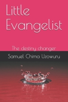 Little Evangelist: The destiny changer 1086566483 Book Cover