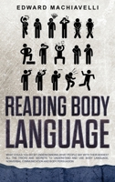 Reading Body Language: What You Could Do by Understanding What People Say with Their Bodies - All the Tricks and Secrets to Understand and Use Body Language, Non-Verbal Communication and Body Persuasi 1639300031 Book Cover