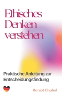 Ethisches Denken verstehen: Praktische Anleitung zur Entscheidungsfindung (German Edition) B0CLY1R39D Book Cover