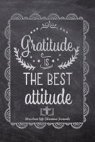 Gratitude Is The Best Attitude: Your Inspirational Christian Faith Gratitude Diary Notebook To Record, Remember, Reflect and To Achieve Total Happiness - Beautiful Chalk Design Modern Calligraphy and 1080463879 Book Cover