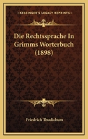 Die Rechtssprache in Grimms Worterbuch 3743307294 Book Cover