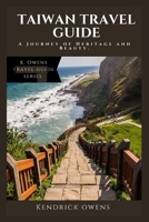 Taiwan Travel Guide: A Journey of Heritage and Beauty. B0CFZMMQNC Book Cover
