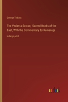 The Vedanta-Sutras; Sacred Books of the East, With the Commentary By Ramanuja: in large print 3368364642 Book Cover