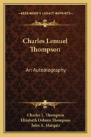 Charles Lemuel Thompson: An Autobiography 1163190837 Book Cover