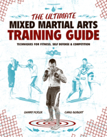 The Ultimate Mixed Martial Arts Training Guide: Techniques for Fitness, Self Defense, & Competition 1558708839 Book Cover