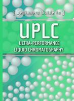 Beginners Guide to Uplc: Ultra-Performance Liquid Chromatography 1879732076 Book Cover