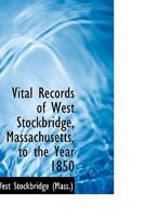 Vital Records of West Stockbridge, Massachusetts, to the Year 1850 0559855923 Book Cover