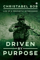 Driven By Purpose: Life of a Prophetic Intercessor 1647609828 Book Cover