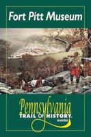 Fort Pitt Museum: Pennsylvania Trail of History Guide 0811729729 Book Cover