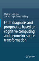 Fault diagnosis and prognostics based on cognitive computing and geometric space transformation 9819989167 Book Cover
