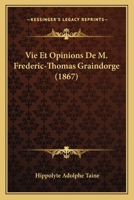 Vie Et Opinions De M. Frederic-Thomas Graindorge (1867) 1160207283 Book Cover