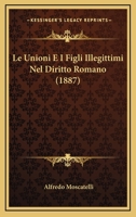 Le Unioni E I Figli Illegittimi Nel Diritto Romano (1887) 1120413214 Book Cover