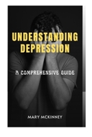 UNDERSTANDING DEPRESSION: A Comprehensive Guide B0CFX66FD5 Book Cover