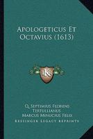 Apologeticus Et Octavius (1613) 1104617625 Book Cover