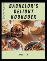 Bachelor's Delight Kookboek: Een flexibel kookboek voor tieners, studenten B0BJY351JM Book Cover