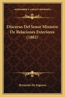 Discurso Del Senor Ministro De Relaciones Exteriores (1882) 1160875456 Book Cover