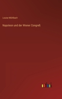 Napoleon und der Wiener Congreß 3368404652 Book Cover