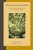 Between Faith and Unbelief: American Transcendentalists and the Challenge of Atheism (Studies in the History of Christian Thought) 900416166X Book Cover