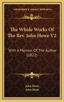 The Whole Works Of The Rev. John Howe V2: With A Memoir Of The Author 1164050087 Book Cover