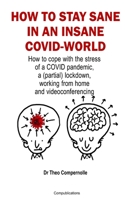 HOW TO STAY SANE IN AN INSANE COVID-WORLD: How to cope with the stress of a COVID pandemic, a B08ZW1RR53 Book Cover