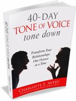 40-Day Tone of Voice Tone Down: Transform Your Relationships One Octave at a Time 0981994113 Book Cover