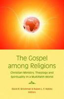 The Gospel Among Religions: Christian Ministry, Theology, and Spirituality in a Multifaith World 1570758999 Book Cover