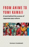 From Anime to Yumi Kawaii: A look behind the scenes of Japanese pop culture 3384275438 Book Cover