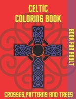 Celtic Coloring Book Crosses Patterns and Trees: Book For Adult Relaxation Stress Relieving B08T48JDV4 Book Cover