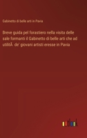 Breve guida pel forastiero nella visita delle sale formanti il Gabinetto di belle arti che ad utilitÃ de' giovani artisti eresse in Pavia (Italian Edition) 3385080541 Book Cover
