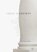 Logic and Society: The Political Thought of John Stuart Mill, 1827-1848 1349705845 Book Cover