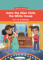 Astro the Alien Visits the White House B0GN7JHLCS Book Cover