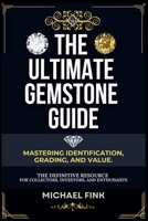 The Ultimate Gemstone Guide: Mastering Identification, Grading, and Value: The Definitive Resource for Collectors, Investors, and Enthusiasts B0DYNG5Z7C Book Cover