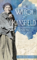 Witch of Mansfield: The Tetched Life of Phebe Wise 1540258599 Book Cover