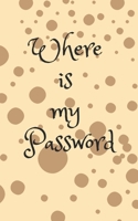 Where Is My Password: An Organizer for All Your Passwords, Password Log Book, Internet Password Organizer, Alphabetical Password Book, Logbook To Protect Usernames and ... notebook, password book smal 1671718070 Book Cover