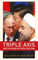 Triple-Axis: China, Russia, Iran and Power Politics 1788312392 Book Cover