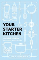Your Starter Kitchen: The Definitive Beginner's Guide to Stocking, Organizing, and Cooking in Your Kitchen 1982139021 Book Cover