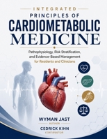 Integrated Principles of Cardiometabolic Medicine: Pathophysiology, Risk Stratification, and Evidence-Based Management for Residents and Clinicians B0H753KP24 Book Cover