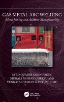Gas Metal Arc Welding: Metal Joining and Additive Manufacturing: Metal Joining and Additive Manufacturing 1032704012 Book Cover