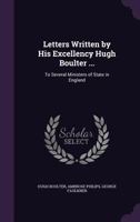 Letters Written by His Excellency Hugh Boulter...to Several Ministers of State in England, and Some Others: Containing an Account of the Most Interest 1356779689 Book Cover