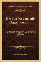 Der Zug Des Sanherib Gegen Jerusalem Nach Den Quellen Dargestellt 1160865086 Book Cover
