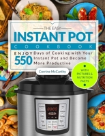 The Easy Instant Pot Cookbook: Enjoy 550 Days of Cooking with Your Instant Pot and Become More Productive 1691233765 Book Cover