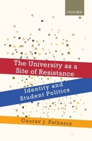 The University as a Site of Resistance: Identity and Student Politics 019948841X Book Cover
