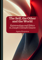 The Self, the Other and the World: Epistemology and Ethics in Joseph Conrad's Oeuvre 1036460053 Book Cover