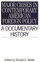 Major Crises In Contemporary American Foreign Policy: A Documentary History (Primary Documents in American History and Contemporary Issues) 0313294682 Book Cover