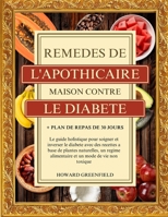 REMÈDES DE L'APOTHICAIRE MAISON CONTRE LE DIABÈTE: Le guide holistique pour soigner et inverser le diabète avec des recettes à base de plantes ... + Plan de repas de 30 jours (French Edition) B0F4NJSXXW Book Cover