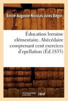 A0/00ducation Lorraine Ela(c)Mentaire. ABA(C)CA(C)Daire Comprenant Cent Exercices D'Epellation (A0/00d.1835) 2012658393 Book Cover