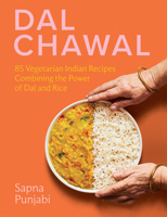 Dal Chawal: 85 Vegetarian Indian Recipes Combining the Power of Pulses and Rice 1958417238 Book Cover