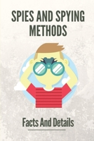 Spies And Spying Methods: Facts And Details: Spying Techniques Books B099BN2T2K Book Cover