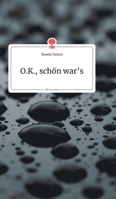 O.K., schön war's. Life is a Story (German Edition) 3990871137 Book Cover