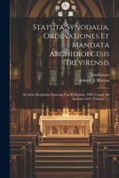 Statuta Synodalia, Ordinationes Et Mandata Archidioecesis Trevirensis: Ab Initio Regiminis Episcopi Caroli Mannay 1802. Usque Ad Annum 1824, Volume 7... 1021233528 Book Cover